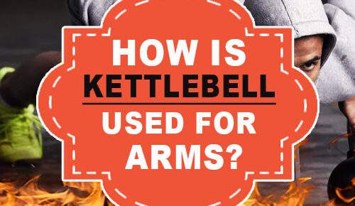 How Is Kettlebell Used For Arms