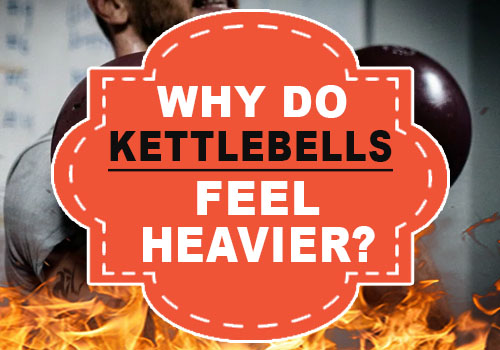 why-do-kettlebells-feel-heavier-fire-bellz