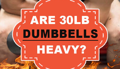 Are 30LB Dumbbells Heavy