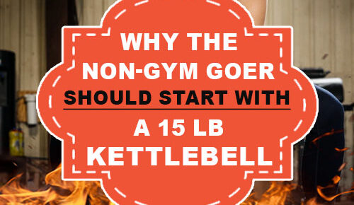 Why the Non-Gym Goer Should Start with a 15 Lb. Kettlebell?